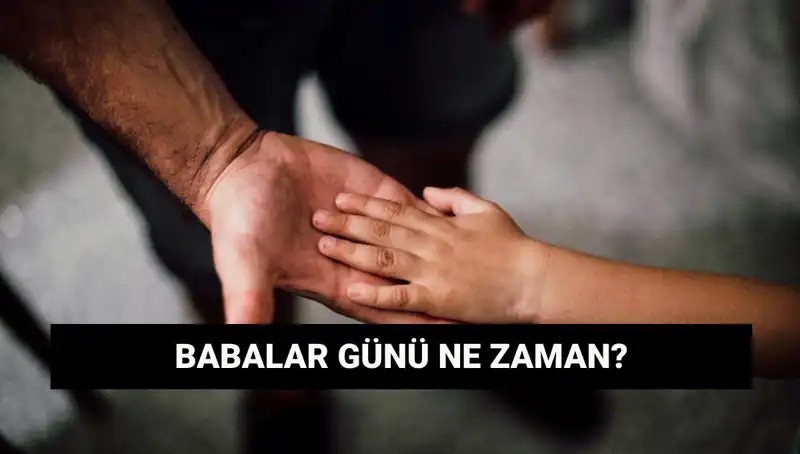 Babalar Günü 2025: Tarihi ve Anlamı Hakkında Bilmeniz Gereken Her Şey
