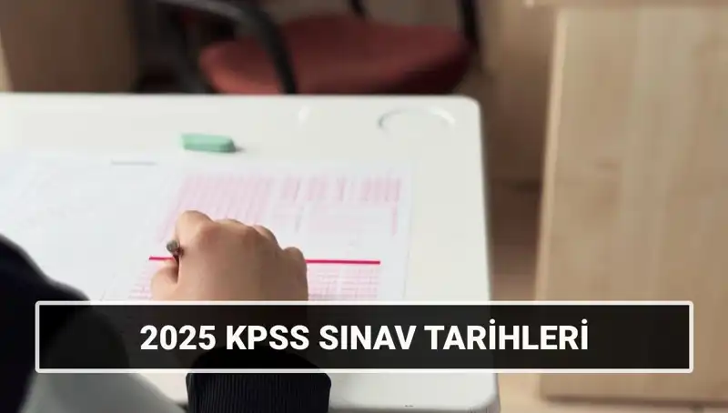 2025 KPSS Sınav Tarihleri Açıklandı! Genel Kültür ve Alan Bilgisi Detayları