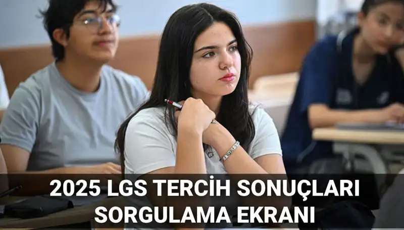 2025 LGS Tercih Sonuçları Ne Zaman Açıklanacak? Detaylı Takvim