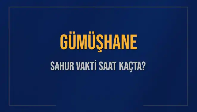 Gümüşhane Sahur Vakti 2025: İmsak Saatleri ve Detayları