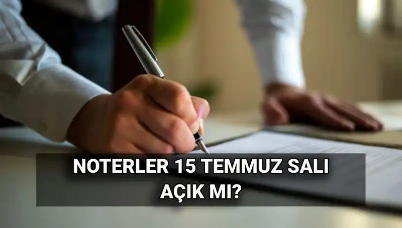 15 Temmuz’da Noterler Kapalı mı? Cevabı Burada!