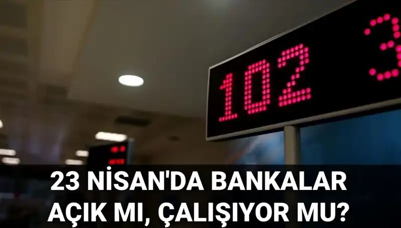 23 Nisan 2023’te Bankalar Açık mı? Öğrenmek İçin Tıklayın!