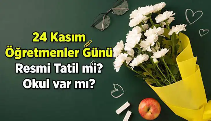24 Kasım Öğretmenler Günü’nde Resmi Tatil Olacak mı? Öğretmenlerimizi Unutmadık!