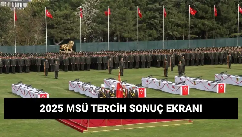 2025 MSÜ Tercih Sonuçları Nihayet Açıklandı! Hemen Kontrol Edin!