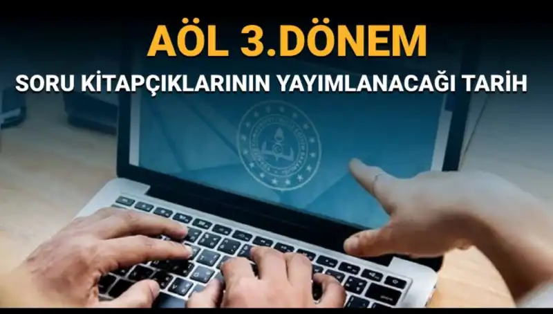 AÖL 3. Dönem Soruları ve Cevapları Yayımlandı mı? Tarih Verildi!