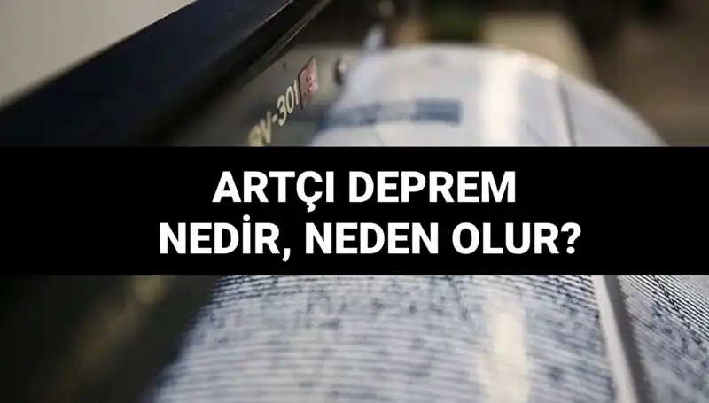 Artçı Depremler: Neden Olur, Ne Kadar Sürer ve Etkileri Nelerdir?