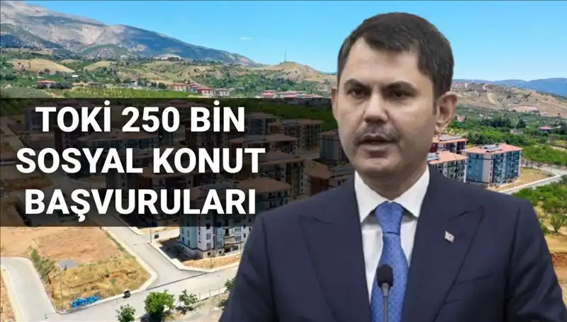 2025 Yılında TOKİ’den 250 Bin Sosyal Konut Başvuru Süreci Başlıyor!